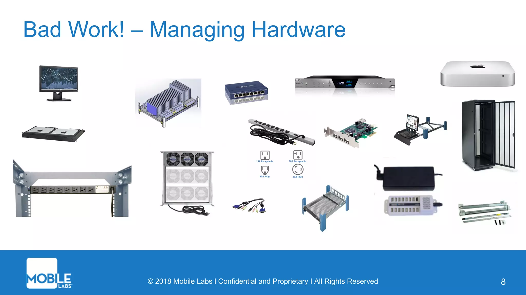 © 2018 Mobile Labs l Confidential and Proprietary I All Rights Reserved 8
Bad Work! – Managing Hardware
 