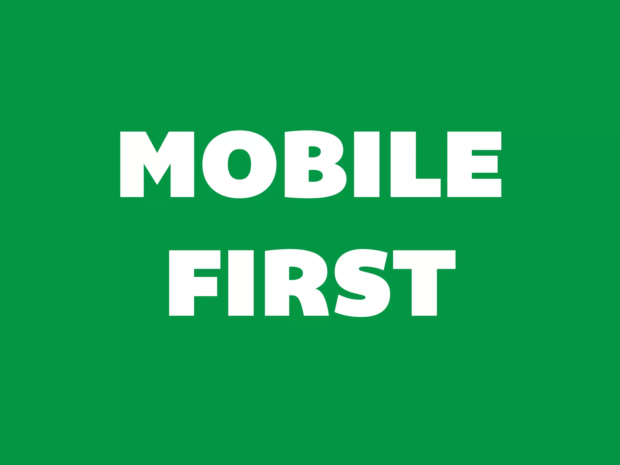 MOBILE
 FIRST
 