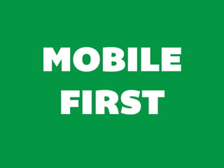 MOBILE
 FIRST
 