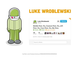 LUKE wroblewski




twitter.com/lukew/status/268406393944559616
 