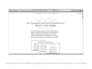 37signals.com/svn/posts/3285-the-typography-and-layout-behind-the-new-signal-vs-noise-redesign
 