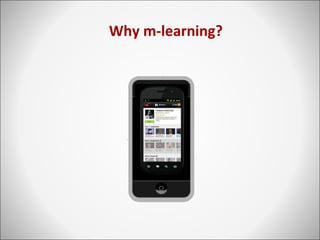 Why m-learning?
 