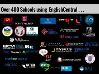 Over 400 Schools using EnglishCentral . . .
 
