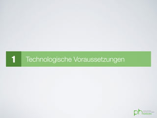 1 Technologische Voraussetzungen
 