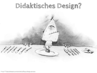 Image © http://alistapart.com/article/crafting-a-design-persona
Didaktisches Design?
 