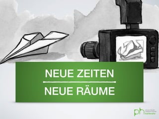 NEUE ZEITEN
NEUE RÄUME
 