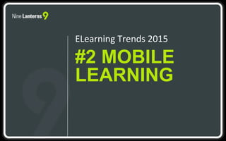 #2 MOBILE
LEARNING
ELearning Trends 2015
 