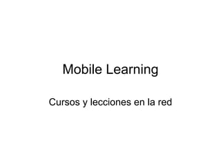 Mobile Learning

Cursos y lecciones en la red
 