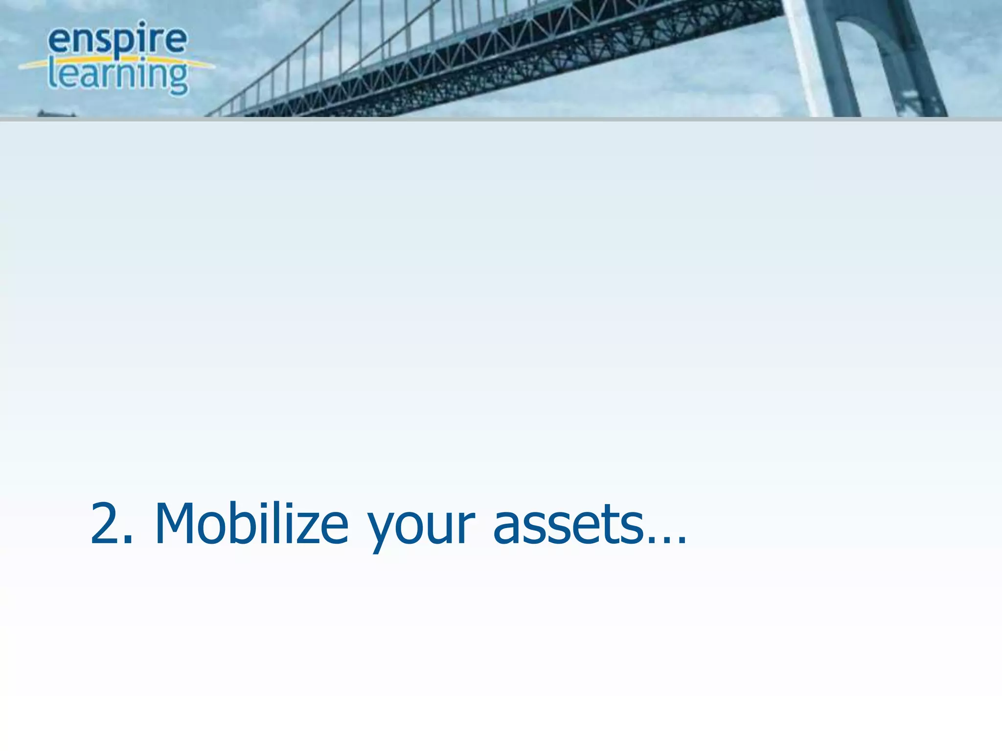 2. Mobilize your assets…