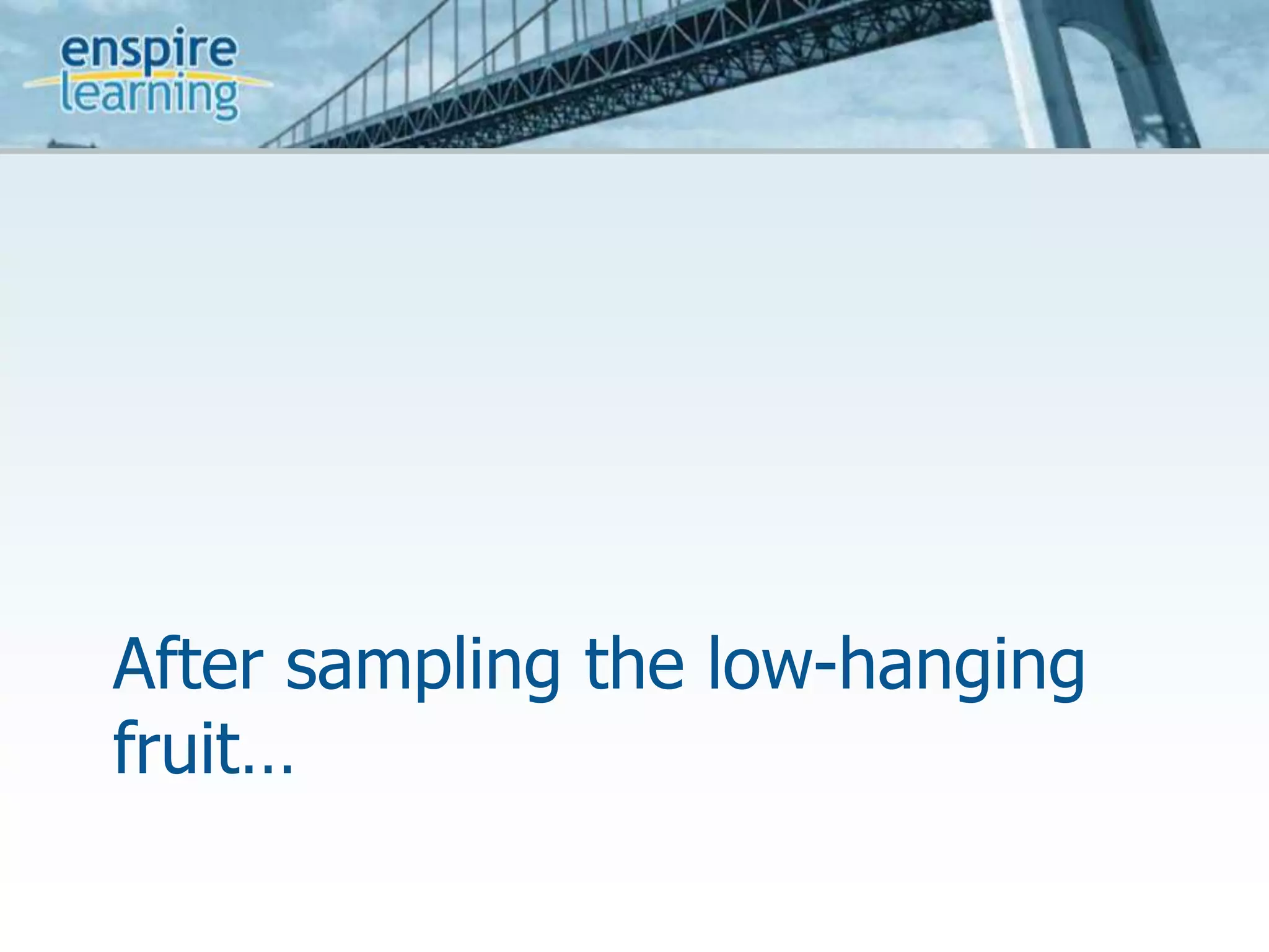 After sampling the low-hanging fruit…