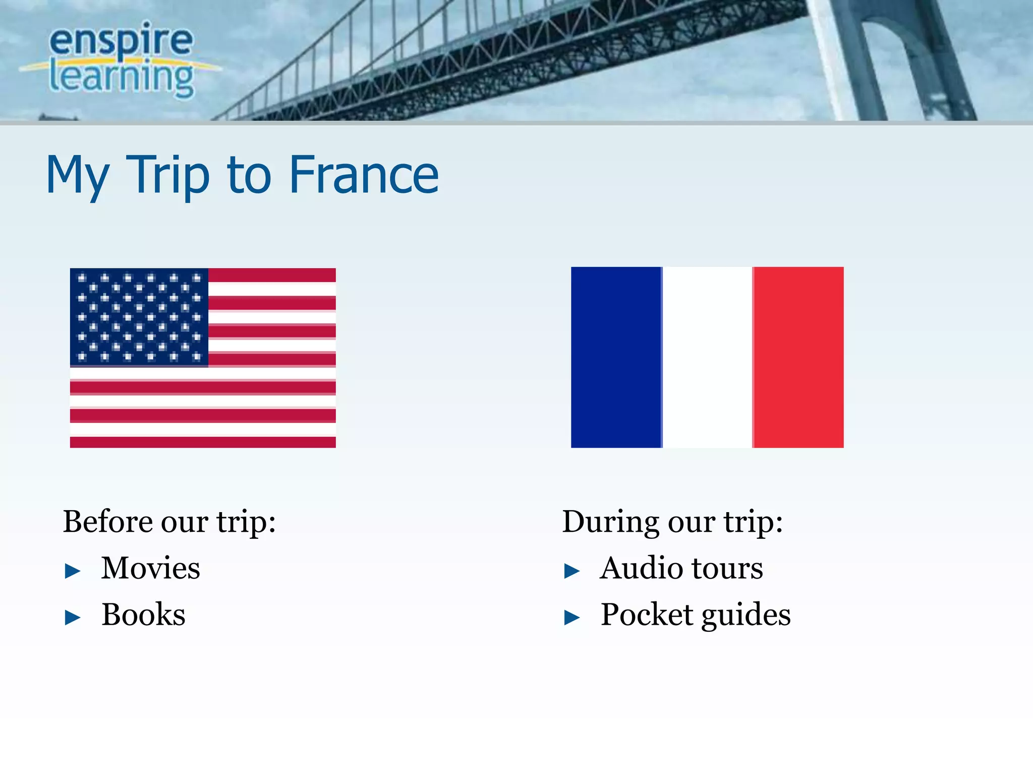 My Trip to FranceBefore our trip:MoviesBooksDuring our trip:Audio toursPocket guides