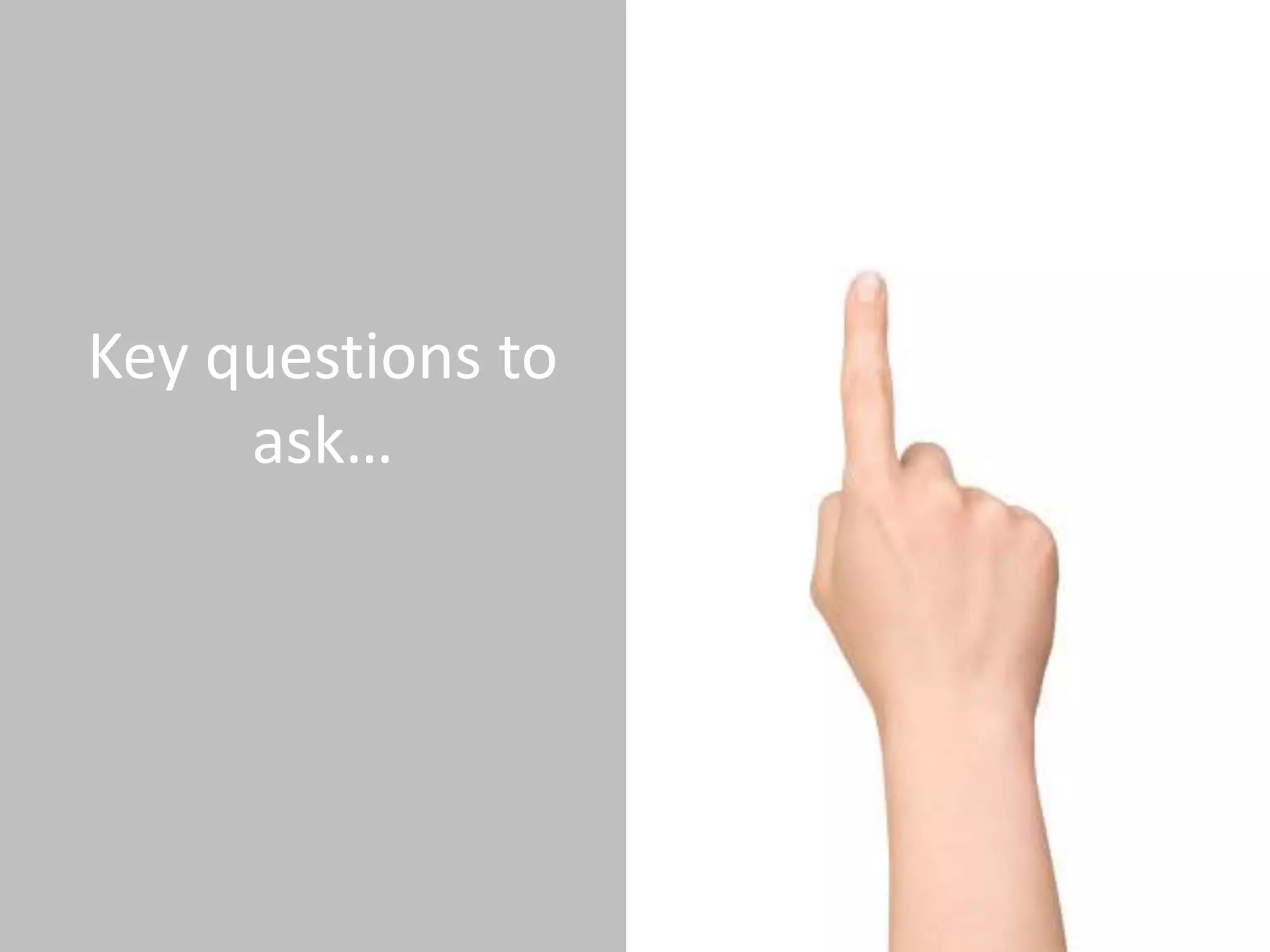 Key questions to
     ask…
 