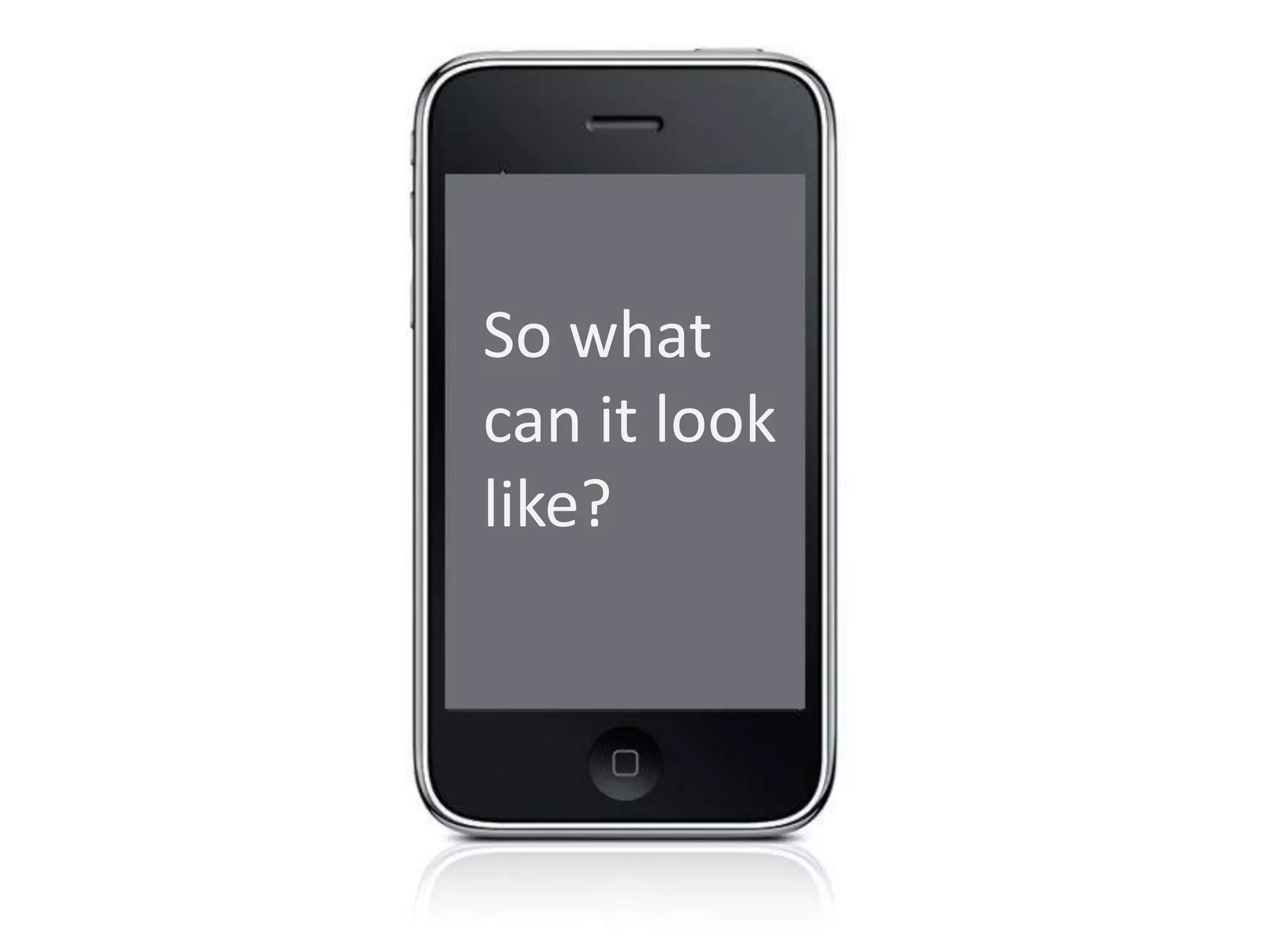 So what
can it look
like?
 