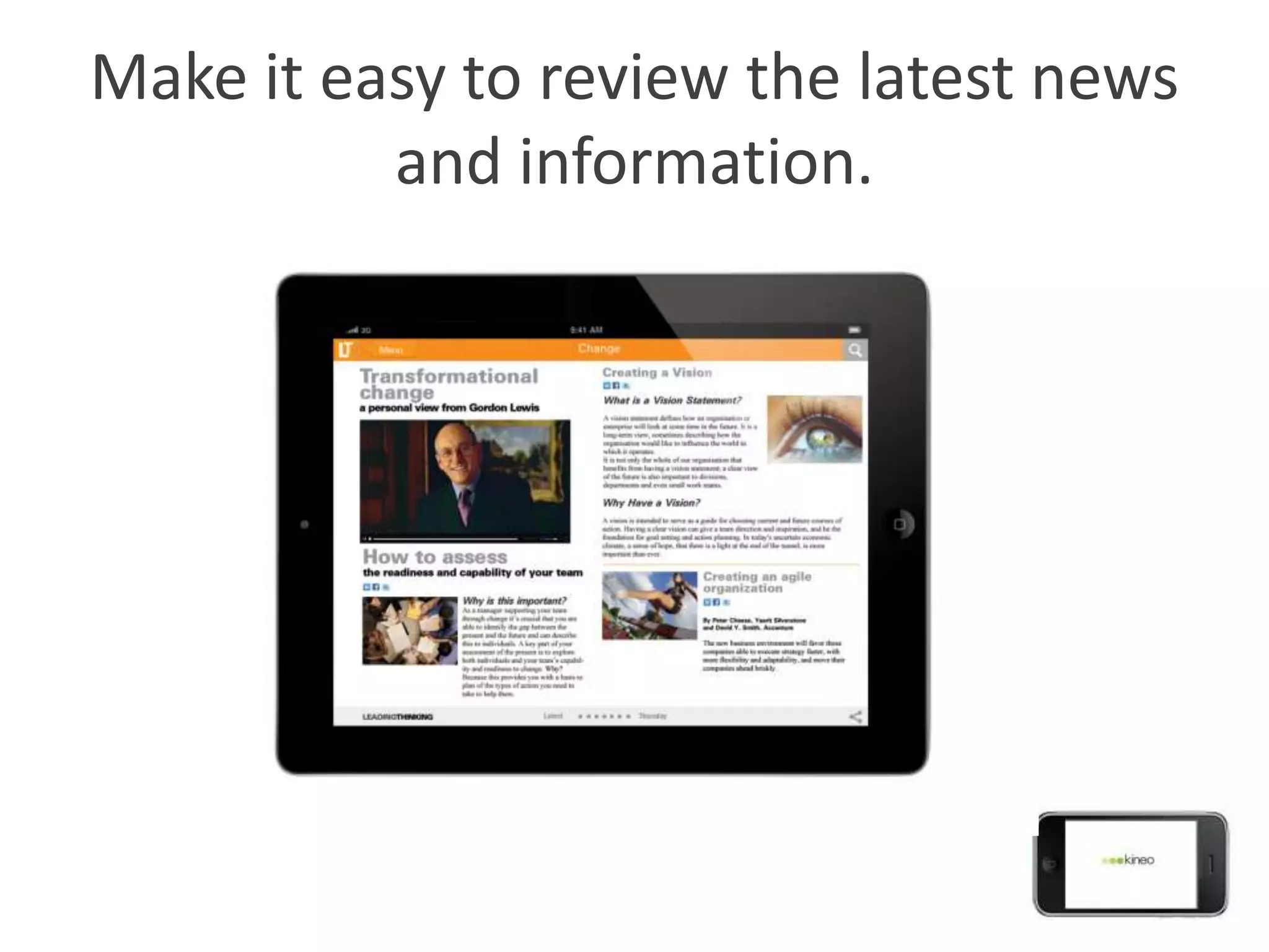 Make it easy to review the latest news
          and information.
 