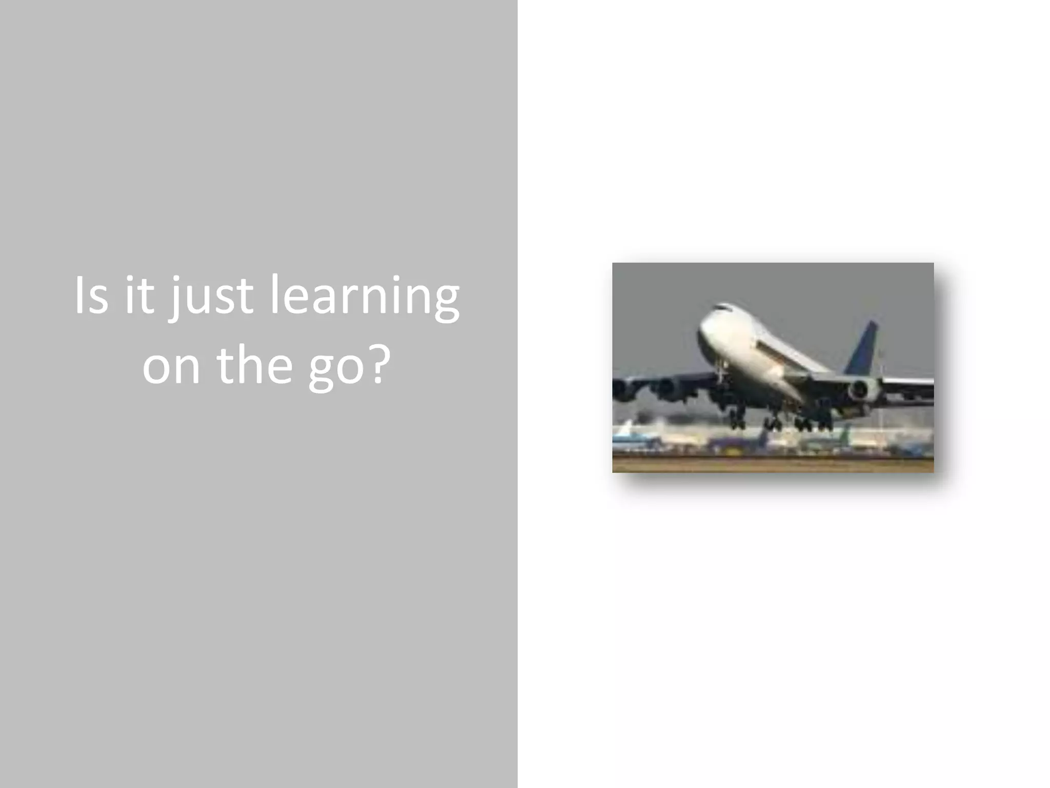 Is it just learning
    on the go?
 