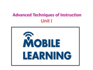 Advanced Techniques of Instruction
Unit I
 