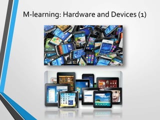 M-learning: Hardware and Devices (1)
 