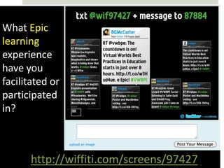 What Epic
learning
experience
have you
facilitated or
participated
in?



      http://wiffiti.com/screens/97427
 
