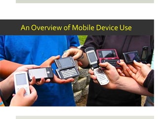 An Overview of Mobile Device Use
 