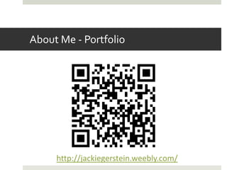 About Me - Portfolio




     http://jackiegerstein.weebly.com/
 