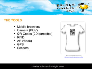 11/1/2009 THE TOOLS Photo credit (Creative Commons): http://www.flickr.com/photos/leonardlow/ Mobile browsers Camera (POV) QR-Codes (2D barcodes) RFID AR (video) GPS Sensors  