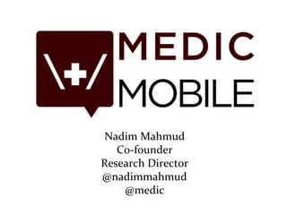 Nadim Mahmud Co-founder Research Director @nadimmahmud @medic 