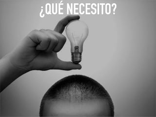 ¿QUÉ NECESITO?
 
