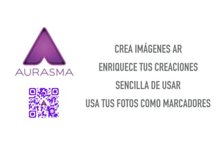 CREA IMÁGENES AR
ENRIQUECE TUS CREACIONES
SENCILLA DE USAR
USA TUS FOTOS COMO MARCADORES
 