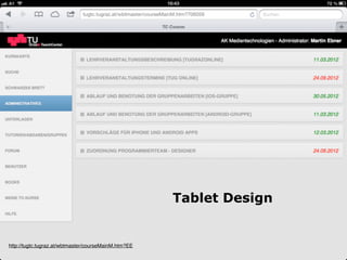 Tablet Design
http://tugtc.tugraz.at/wbtmaster/courseMainM.htm?EE
 