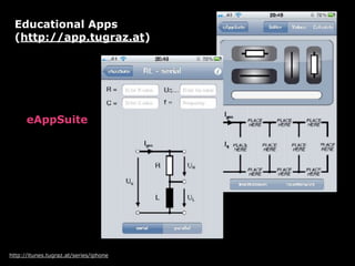 http://itunes.tugraz.at/series/iphone
Educational Apps  
(http://app.tugraz.at)
eAppSuite
 