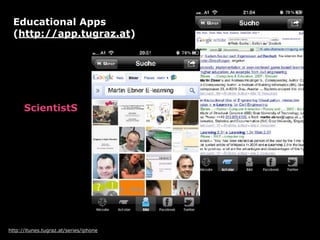 http://itunes.tugraz.at/series/iphone
ScientistS
Educational Apps  
(http://app.tugraz.at)
 
