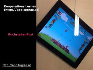 http://app.tugraz.at
Kooperatives Lernen 
(http://app.tugraz.at)
BuchstabenPost 
 