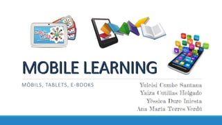 MOBILE LEARNING
MÒBILS, TABLETS, E-BOOKS
 