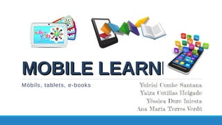 MOBILE LEARNINGMOBILE LEARNING
Mòbils, tablets, e-books
 