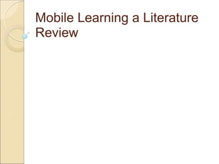 Mobile Learning a Literature Review 