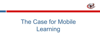 The Case for Mobile
Learning

 