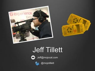 Jeff Tillett Jeff@mojocat.com @mojotillett 