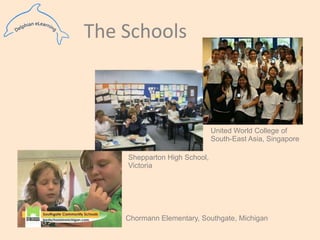 The SchoolsUnited World College of South-East Asia, SingaporeShepparton High School, VictoriaChormann Elementary, Southgate, Michigan