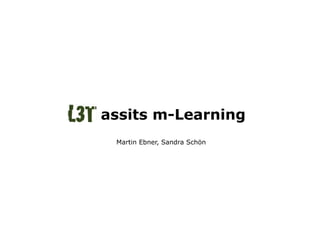 assits m-Learning
 Martin Ebner, Sandra Schön
 
