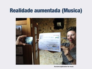 Realidade aumentada (Musica)
Aurasma application for music
 