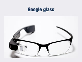 Google glass
 