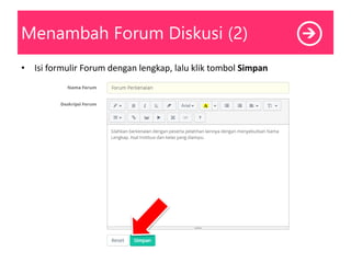 Menambah Forum Diskusi (2)
• Isi formulir Forum dengan lengkap, lalu klik tombol Simpan
 