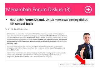Menambah Forum Diskusi (3)
• Hasil akhir Forum Diskusi. Untuk membuat posting diskusi
klik tombol Topik
 