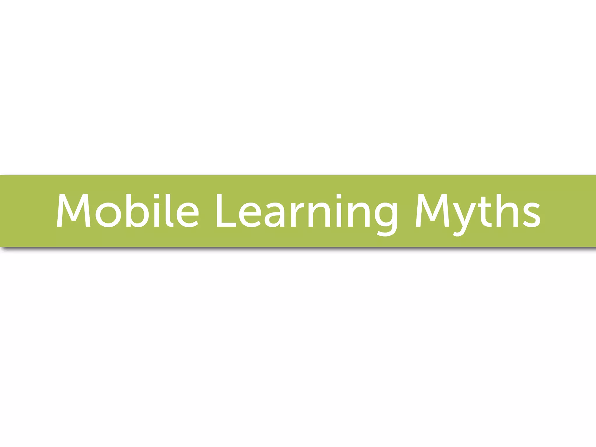 Mobile Learning Myths
 