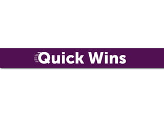 Quick Wins
 