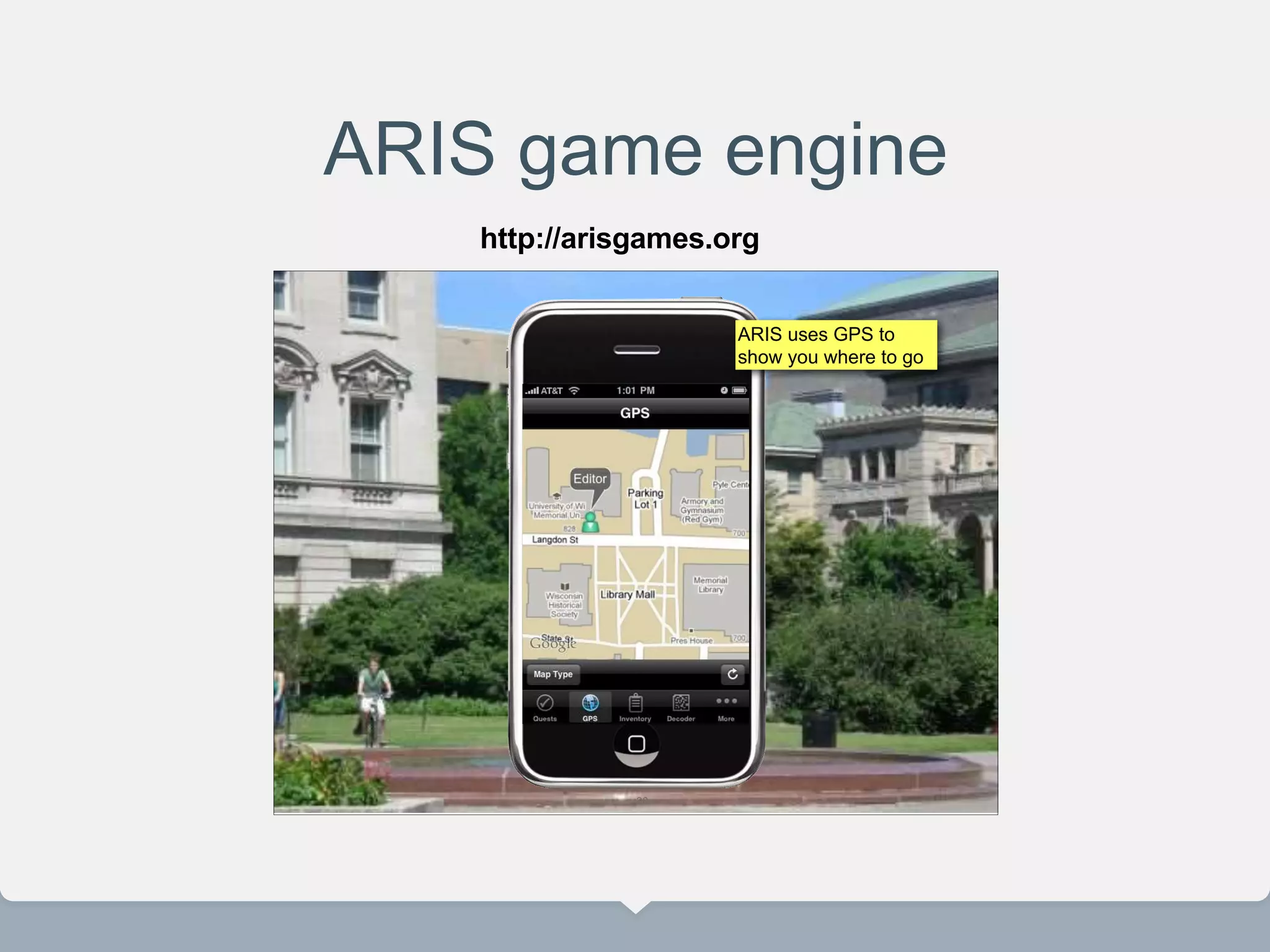 ARIS game engine
20
ARIS uses GPS to
show you where to go
http://arisgames.org
 