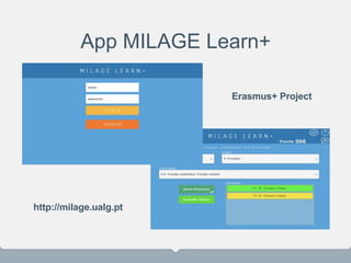 App MILAGE Learn+
http://milage.ualg.pt
Erasmus+ Project
 