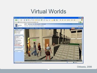 Virtual Worlds
Odisseia, 2006
 