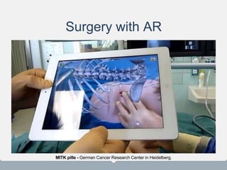Surgery with AR
MITK pille - German Cancer Research Center in Heidelberg.
 