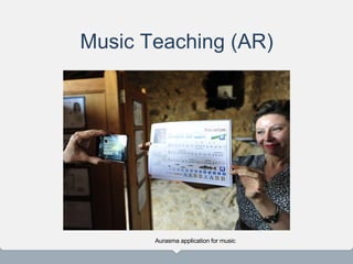Music Teaching (AR)
Aurasma application for music
 